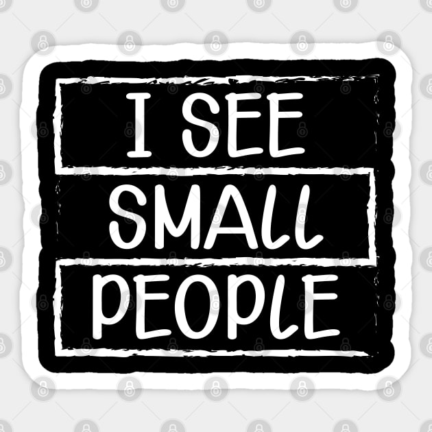 Tall Person - I see small people Sticker by KC Happy Shop